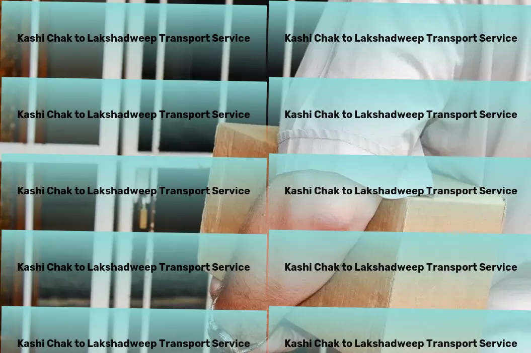 Kashi Chak to Lakshadweep Luggage Courier Dedicated freight services